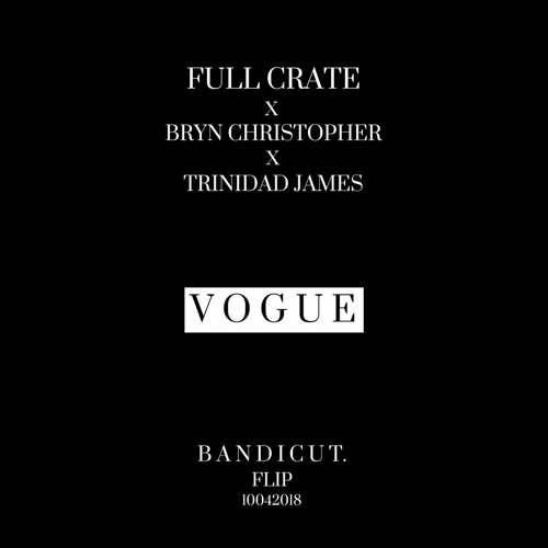 Full Crate X Bryn Christopher X Trinidad James - Vogue (BANDICUT. Flip)