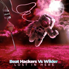 Beat Hackers Vs Wilder - Lost In Here