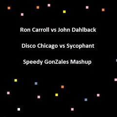 Ron Carroll Vs John Dahlback- Disco Chicago Sycophant (Speedy GonZales Mashup)