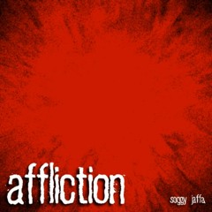 Affliction ft. Soggy