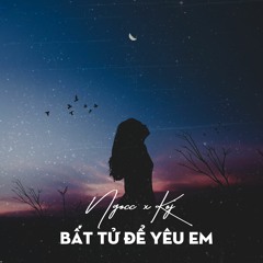 Bất tử để yêu em.  [Ngọcc - KoJ]