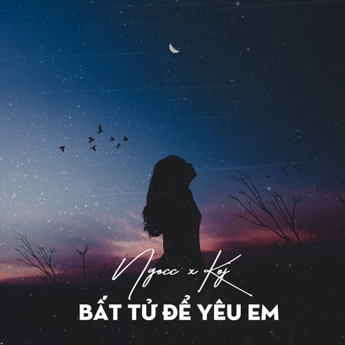 Bất tử để yêu em.  [Ngọcc - KoJ]