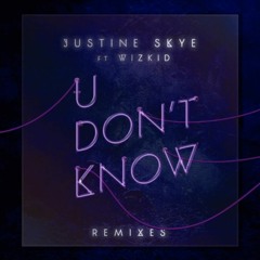 Justine Skye ft. Wizkid - U Don't Know (hedz Remix)