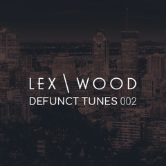 Lex & Wood | Defunct Tunes 002