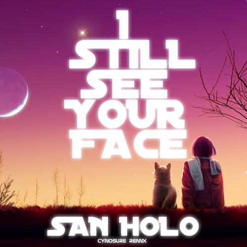 San Holo - I Still See Your Face [Cynosure Remix]