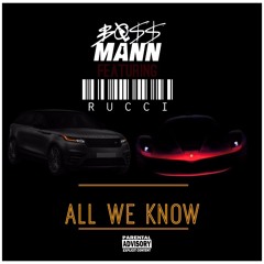 Boss Mann - All We Know Ft. Rucci