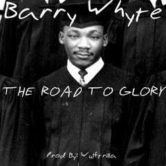 Barry Whyte - The Road To Glory (Prod: Wulftrilla)