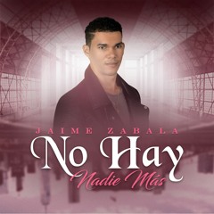 Jaime Zabala - No Hay Nadie Más