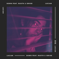 Lucian - Down ft. Ruuth and Idrise