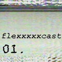 flexxxxxcast 0001 / selected by Anneke Laurent