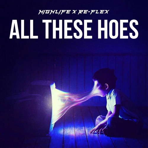 High Life X Re-Flex - All these hoes