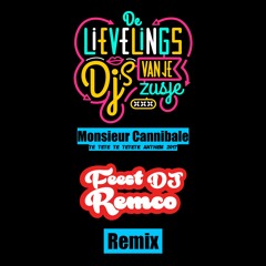 De Lievelings Dj's Van Je Zusje - Monsieur Cannibale (Feest DJ Remco Remix)