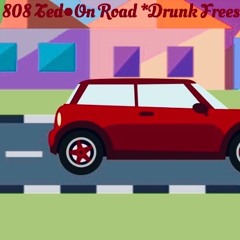 808 TED On Road **DRUNK FREESTYLE**