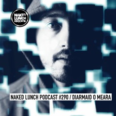 Naked Lunch PODCAST #290 - DIARMAID O MEARA