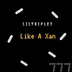 LIKE A XAN