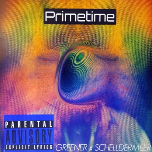 Greener X Schelldermeer - Primetime *[4\20\18 Coming Soon]*