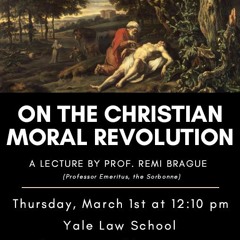On the Christian Moral Revolution | Dr. Remi Brague