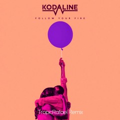 Kodaline - Follow Your Fire (TropicRafael Remix)
