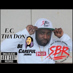 E.C. THA DON BE CAREFUL (Remix)
