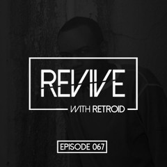 Revive 067 With Retroid And DJ D-Xtreme (12-17-2014)