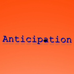 Anticipation