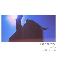 SHAE BROCK - VIBES (SION LOUKS REMIX)