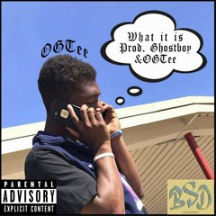 What It Is (Prod. OGTee & GhostBoy!)