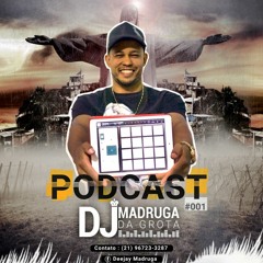 Podcast 001 das Mais tocadas do baile 2018 -Deejay Madruga da Grota