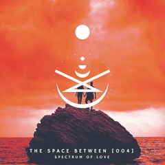 The Space Between [004] - Spectrum of Love