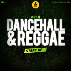 2018 DANCEHALL & REGGAE START UP | DJ JEL