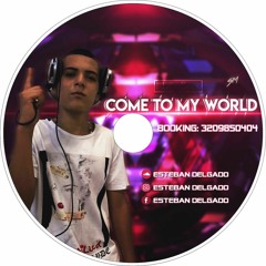 COME TO MY WORLD BY ESTEBAN DELGADO