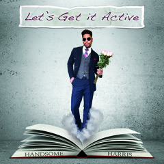Handsome Harris - Let's Get It Active