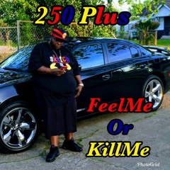 250Plus- Feel Me Or Kill Me