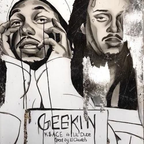 K$ace Ft Lil Dude - Geekin (prod by El Claudo)