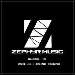 Zephyr Music Episode 4(April) -Guest Mix by Luciano Scheffer