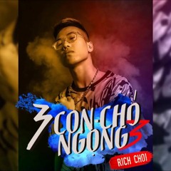 3 CON CHÓ NGỌNG 3 (REP TORAI9, RICK, TONYTK) - RICHCHOI (Official Audio)