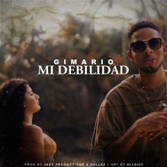 Gimario - Mi Debilidad (Jeey Productions & Dallaz)