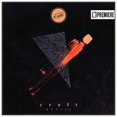 PREMIERE: Croft - With Shadows Of Ghosts (EMB005)