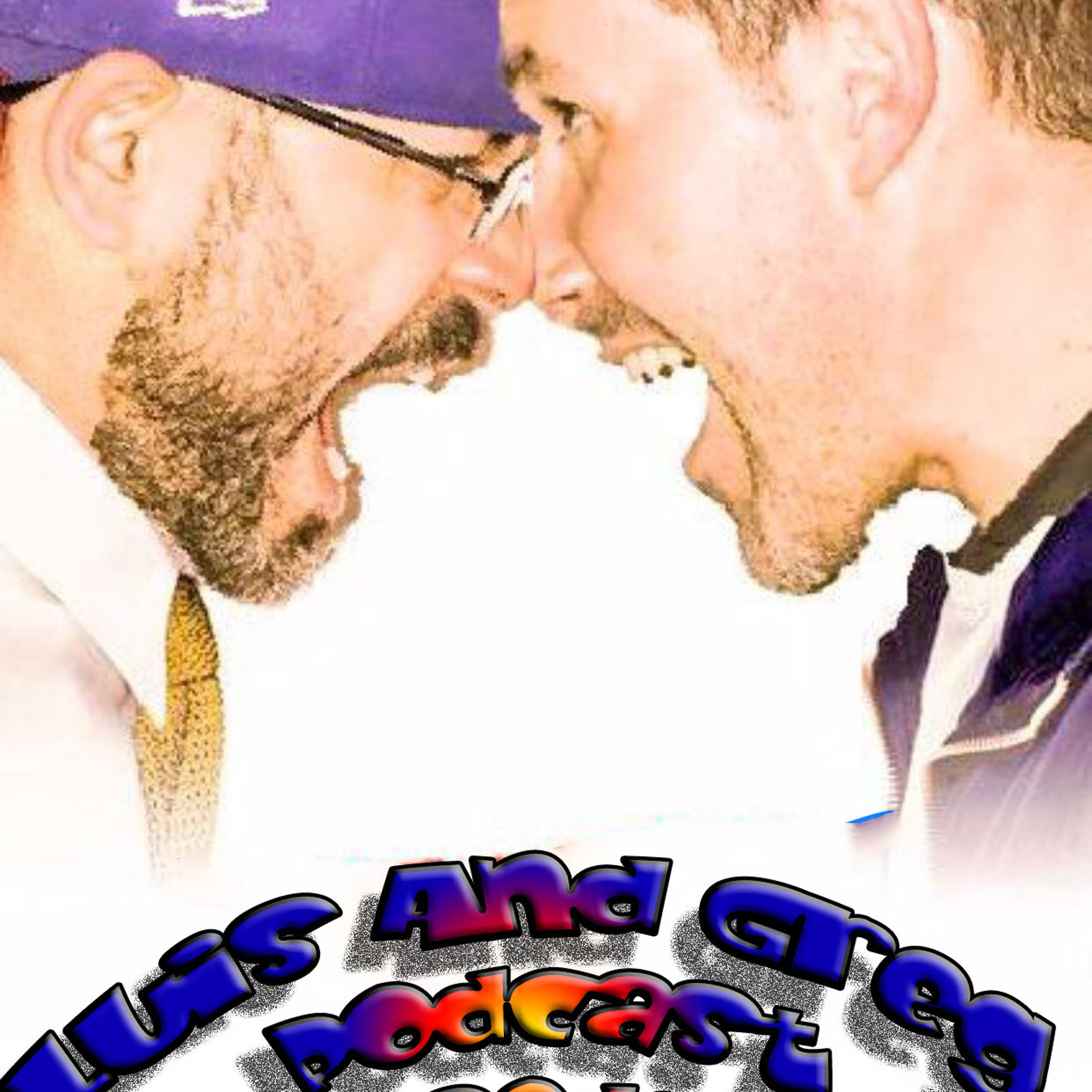 Luis and Greg Podcast