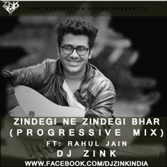 Zindagi Ne Zindagi Bhar Gam Diye Ft- Rahul Jain - Zink Progressive Mix