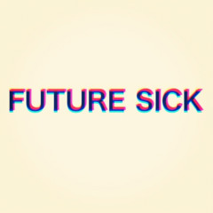 Future Sick