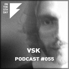 On The 5th Day Podcast #055 - VSK