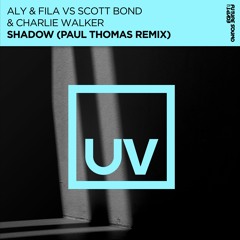 Aly & Fila vs Scott Bond & Charlie Walker - Shadow (Paul Thomas Remix) [FSOE UV]