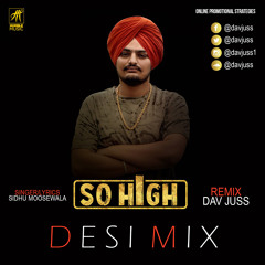 So High Remix (Desi Mix) - Dav Juss | Sidhu Moose Wala (Uchiyaan Gallan) - Latest Punjabi Remix 2018