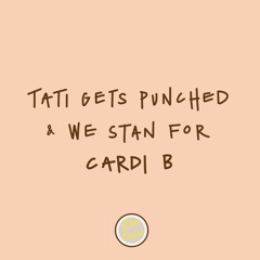 Episode 14: Tati Gets Punched in Harlem and We Stan for Cardi B