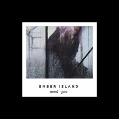 Ember Island - Need You (Magooroo Remix)
