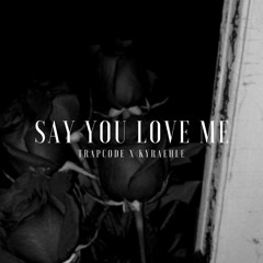 Say You Love Me (w/ Kyræhle)