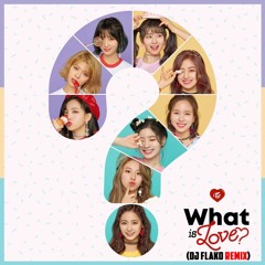 Twice - What is Love? (DJ FLAKO Remix) [FREE DOWNLOAD]