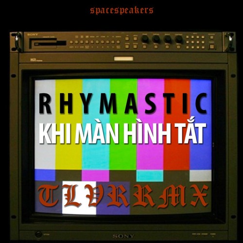 RHYMASTIC - KHI MAN HINH TAT ( TLVR RMX )