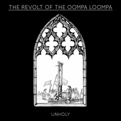 Unholy - The Revolt Of The Oompa Loompa